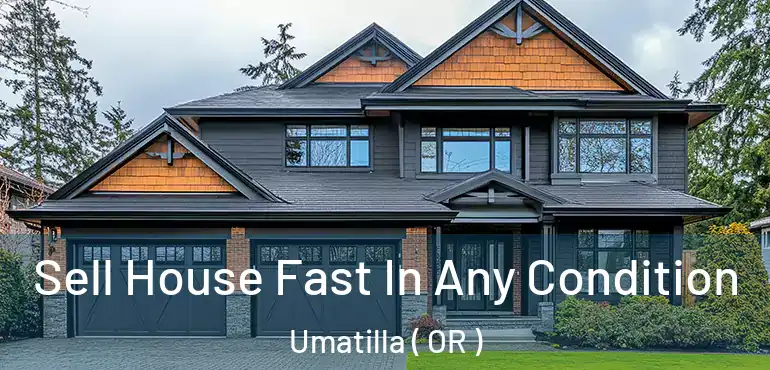  Sell House Fast In Any Condition Umatilla ( OR )