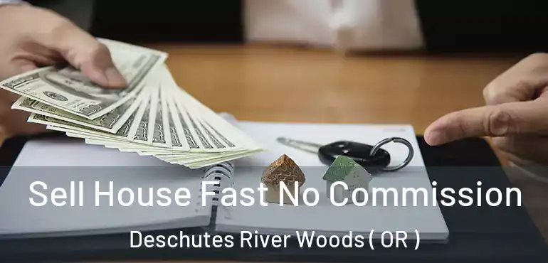  Sell House Fast No Commission Deschutes River Woods ( OR )