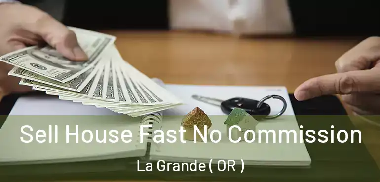  Sell House Fast No Commission La Grande ( OR )