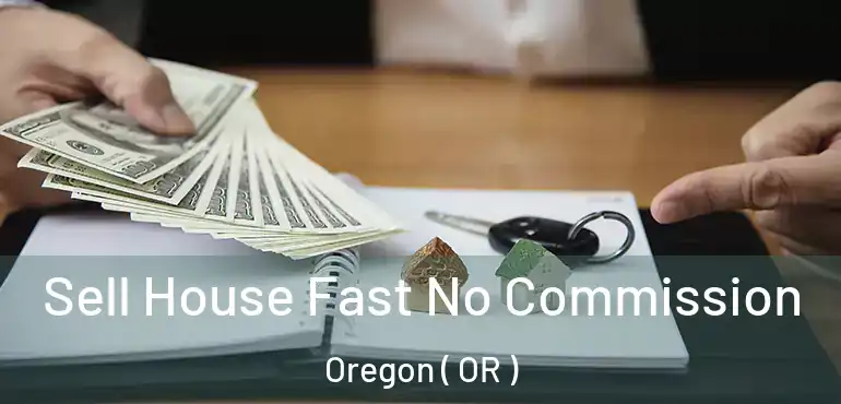  Sell House Fast No Commission Oregon ( OR )