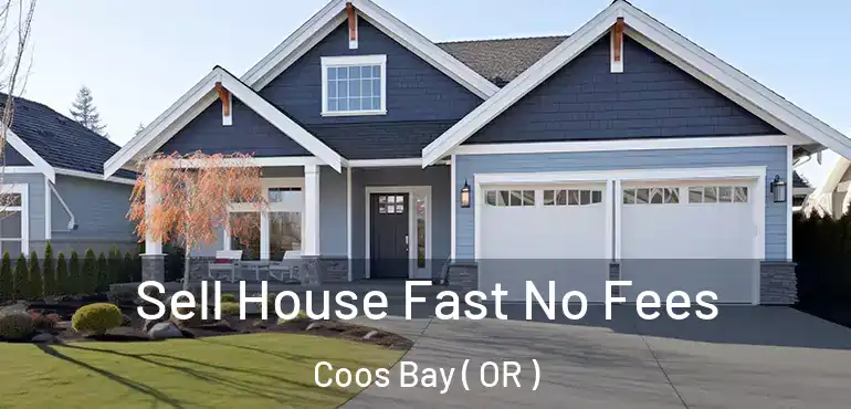  Sell House Fast No Fees Coos Bay ( OR )