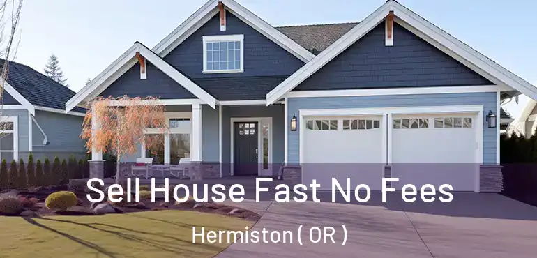  Sell House Fast No Fees Hermiston ( OR )