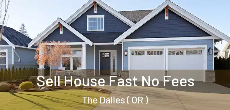  Sell House Fast No Fees The Dalles ( OR )
