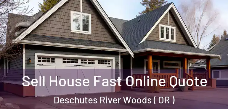  Sell House Fast Online Quote Deschutes River Woods ( OR )