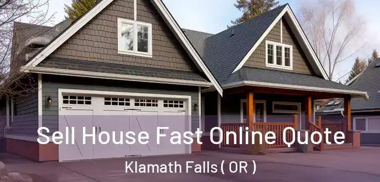  Sell House Fast Online Quote Klamath Falls ( OR )