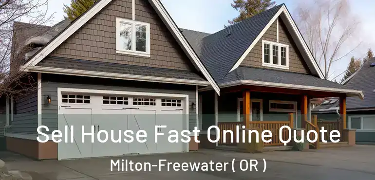  Sell House Fast Online Quote Milton-Freewater ( OR )