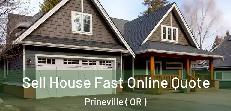  Sell House Fast Online Quote Prineville ( OR )