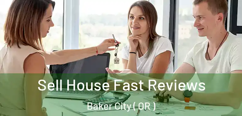  Sell House Fast Reviews Baker City ( OR )