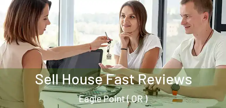  Sell House Fast Reviews Eagle Point ( OR )