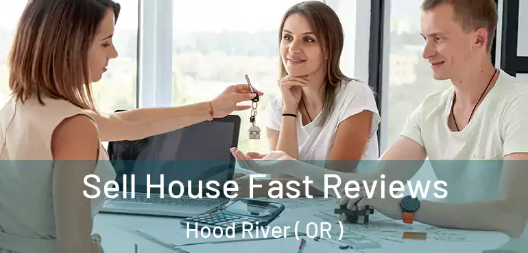  Sell House Fast Reviews Hood River ( OR )
