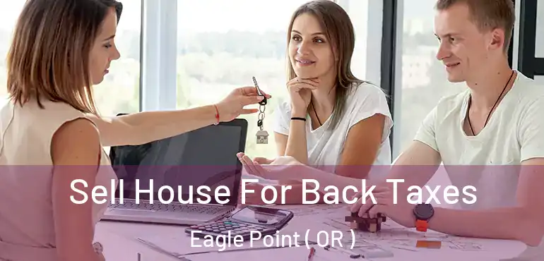  Sell House For Back Taxes Eagle Point ( OR )