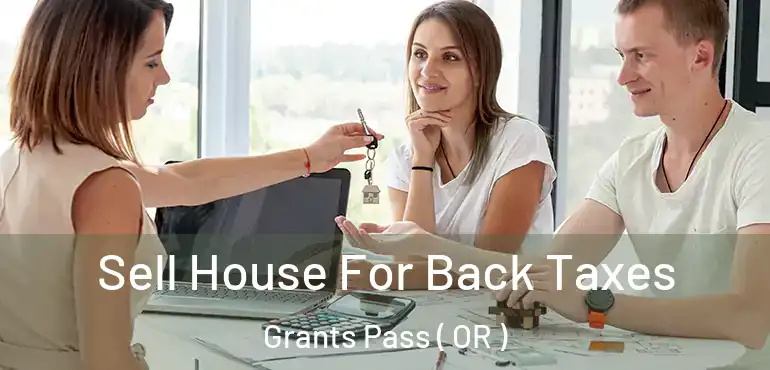  Sell House For Back Taxes Grants Pass ( OR )