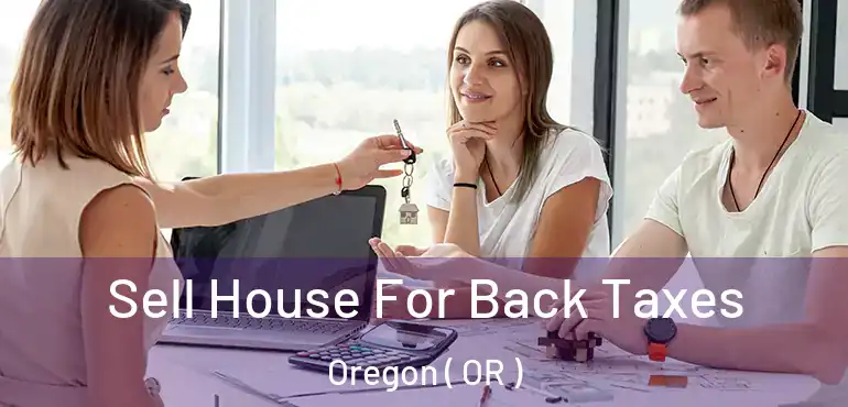  Sell House For Back Taxes Oregon ( OR )