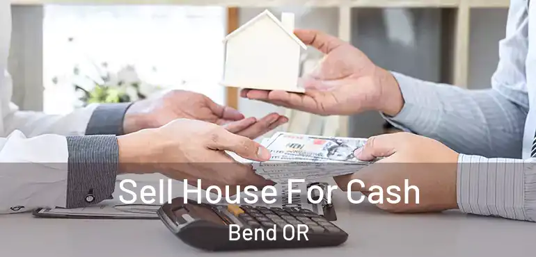  Sell House For Cash Bend OR