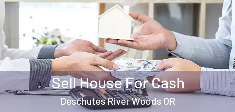  Sell House For Cash Deschutes River Woods OR