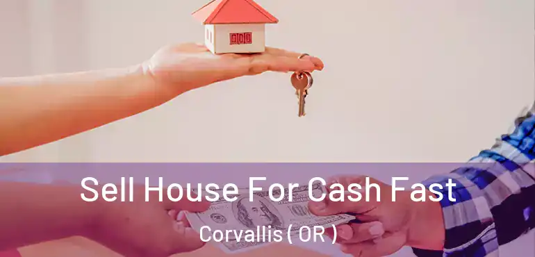  Sell House For Cash Fast Corvallis ( OR )