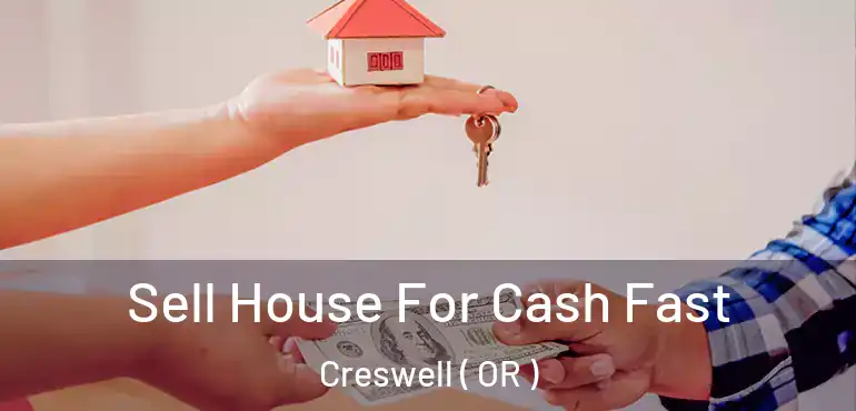  Sell House For Cash Fast Creswell ( OR )