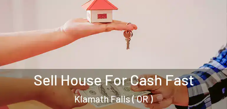  Sell House For Cash Fast Klamath Falls ( OR )