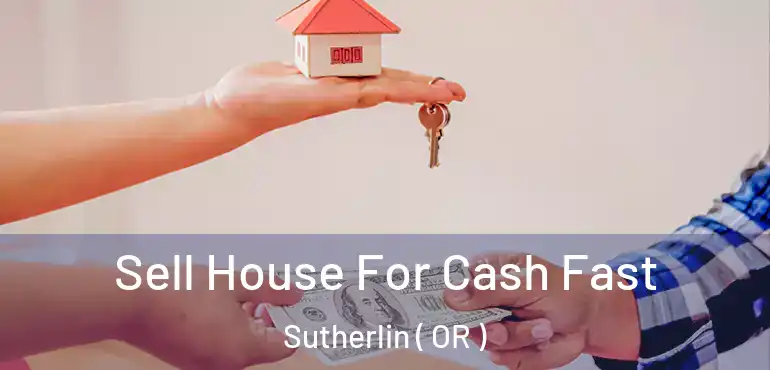  Sell House For Cash Fast Sutherlin ( OR )