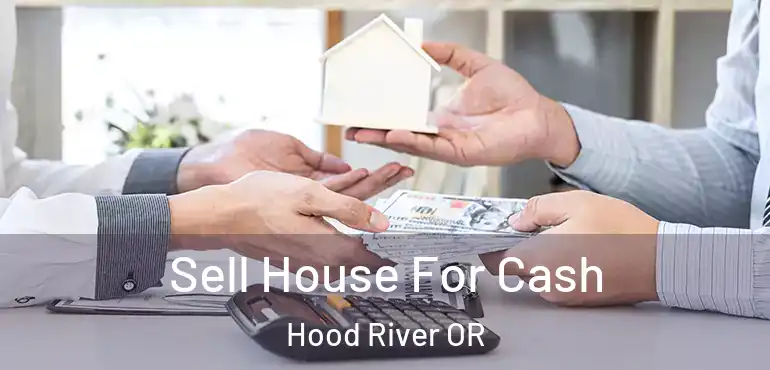  Sell House For Cash Hood River OR