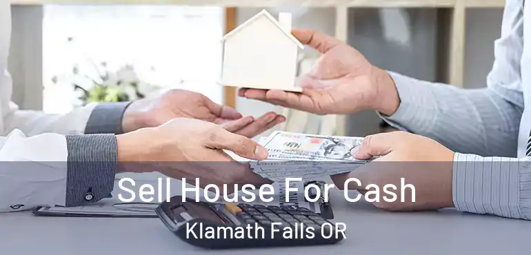  Sell House For Cash Klamath Falls OR