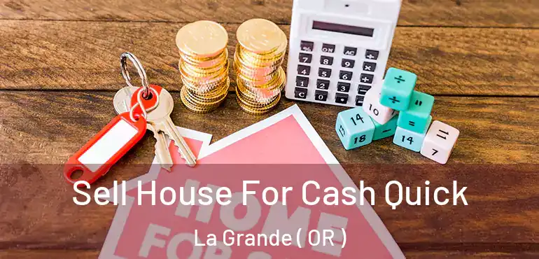  Sell House For Cash Quick La Grande ( OR )