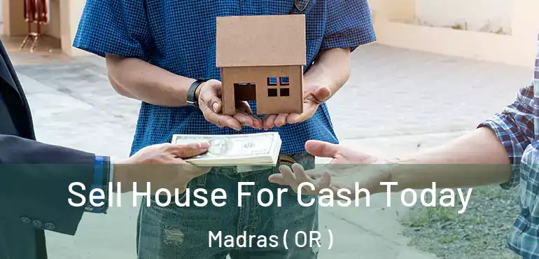  Sell House For Cash Today Madras ( OR )