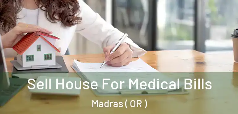  Sell House For Medical Bills Madras ( OR )