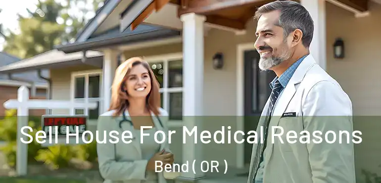  Sell House For Medical Reasons Bend ( OR )