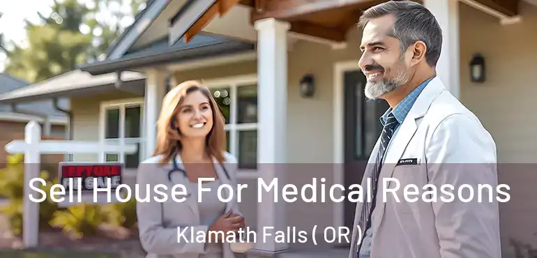  Sell House For Medical Reasons Klamath Falls ( OR )