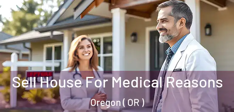 Sell House For Medical Reasons Oregon ( OR )