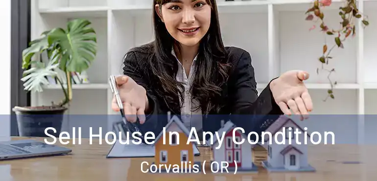  Sell House In Any Condition Corvallis ( OR )