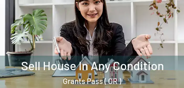  Sell House In Any Condition Grants Pass ( OR )