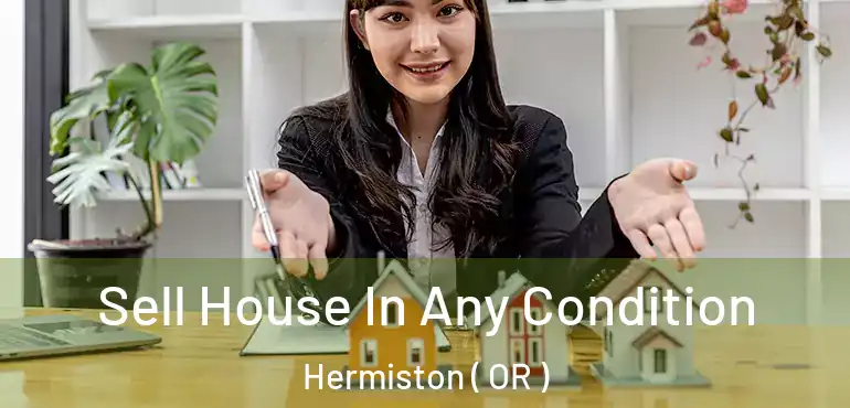  Sell House In Any Condition Hermiston ( OR )