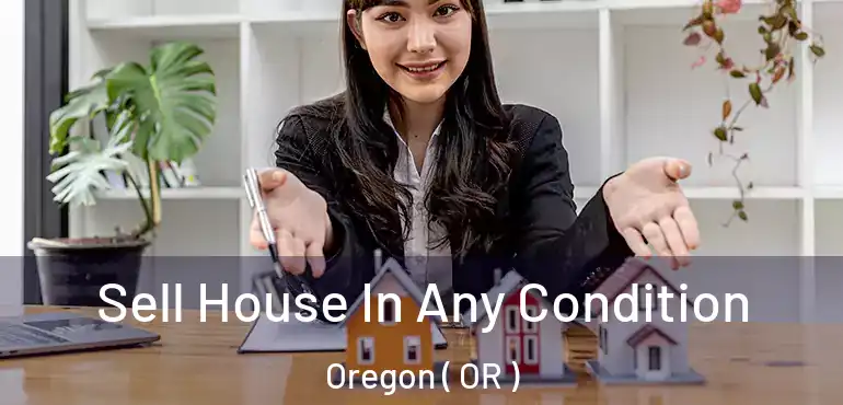  Sell House In Any Condition Oregon ( OR )