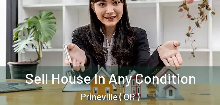  Sell House In Any Condition Prineville ( OR )