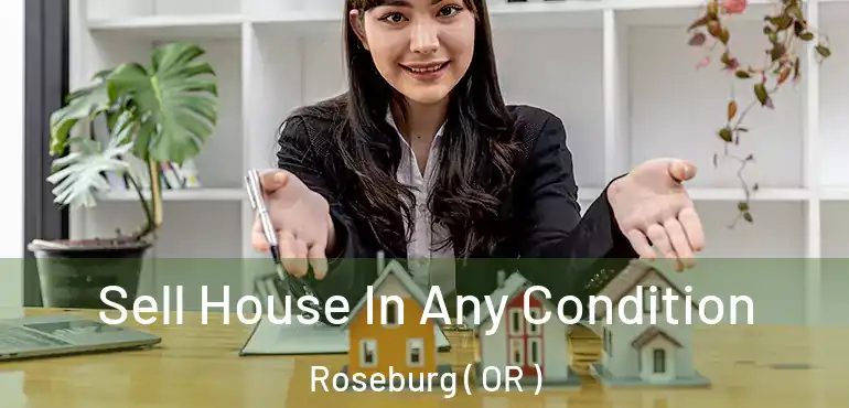  Sell House In Any Condition Roseburg ( OR )