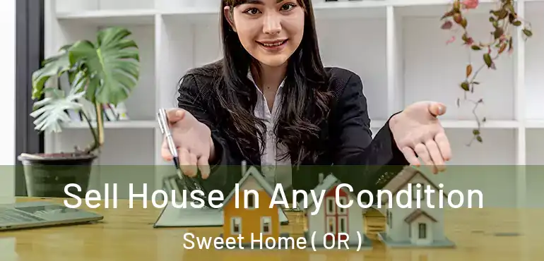  Sell House In Any Condition Sweet Home ( OR )