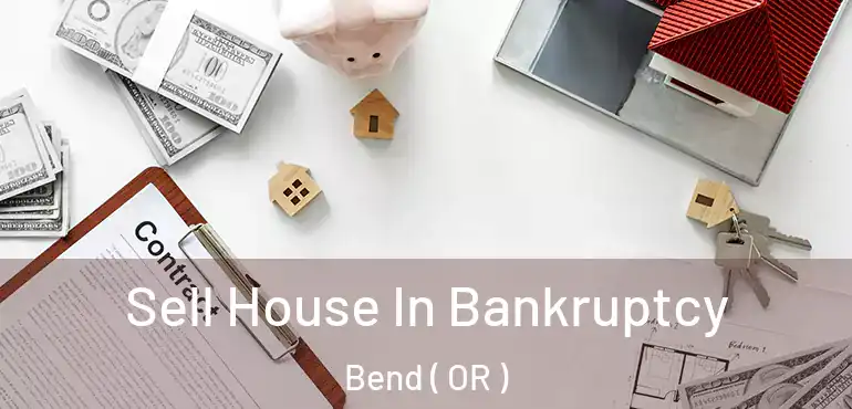  Sell House In Bankruptcy Bend ( OR )