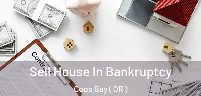  Sell House In Bankruptcy Coos Bay ( OR )