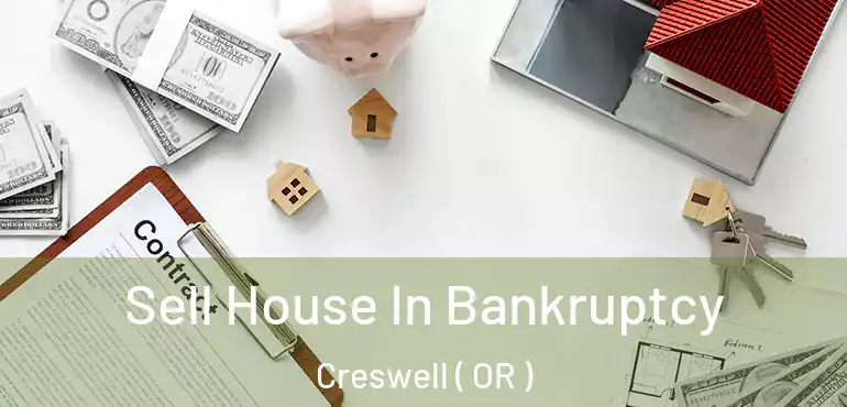  Sell House In Bankruptcy Creswell ( OR )