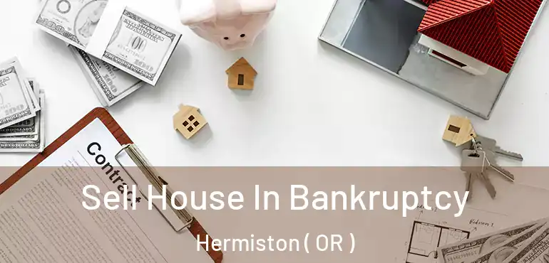  Sell House In Bankruptcy Hermiston ( OR )