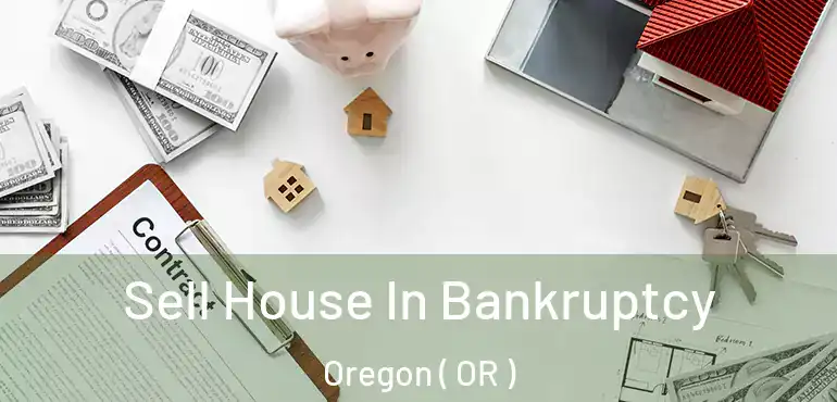  Sell House In Bankruptcy Oregon ( OR )