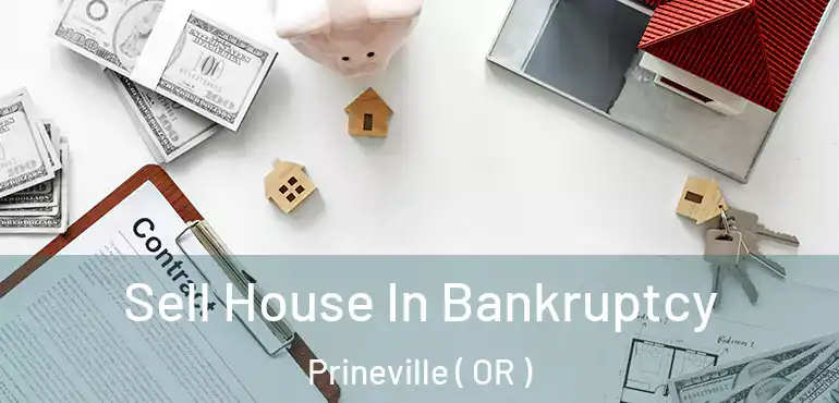  Sell House In Bankruptcy Prineville ( OR )