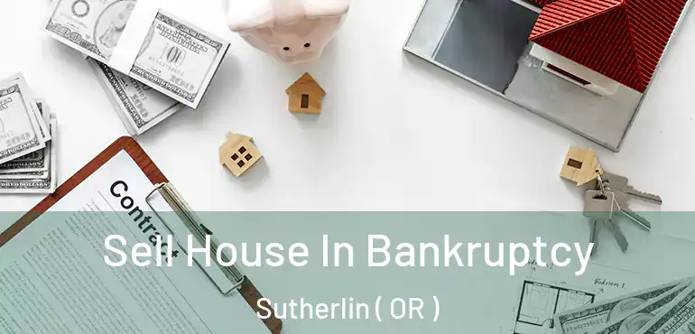  Sell House In Bankruptcy Sutherlin ( OR )