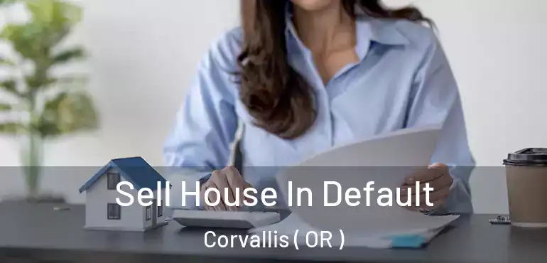  Sell House In Default Corvallis ( OR )
