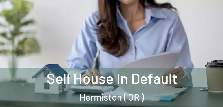  Sell House In Default Hermiston ( OR )