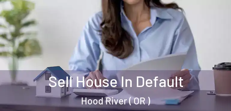  Sell House In Default Hood River ( OR )