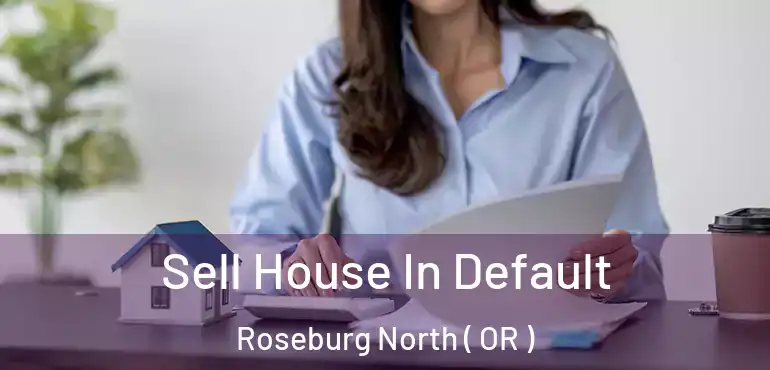  Sell House In Default Roseburg North ( OR )