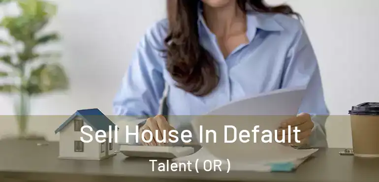  Sell House In Default Talent ( OR )